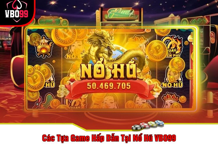 Các Tựa Game Hấp Dẫn Tại Nổ Hũ VBO99