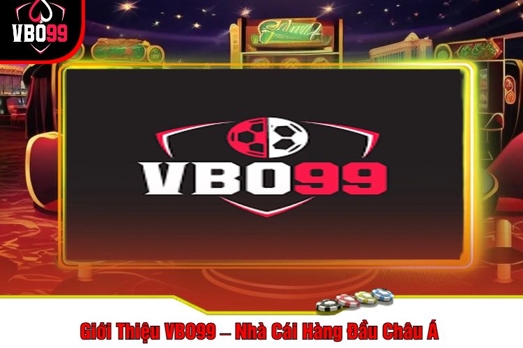 Giới Thiệu VBO99 – Nhà Cái Hàng Đầu Châu Á