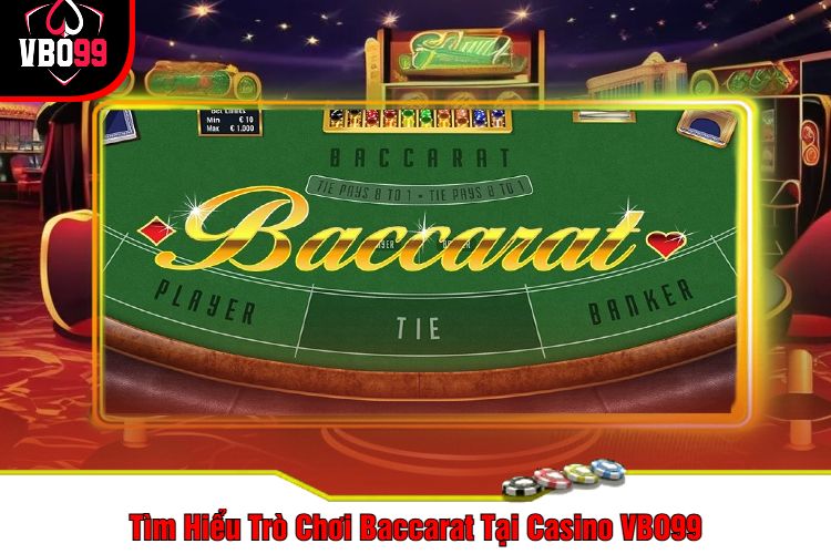 Tìm Hiểu Trò Chơi Baccarat Tại Casino VBO99