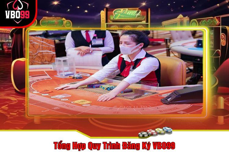 Tổng Hợp Quy Trình Đăng Ký VBO99