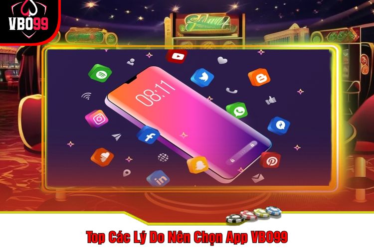 Top Các Lý Do Nên Chọn App VBO99